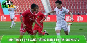 Khomuctv – Link đăng nhập chính thức Khomuc vô cùng an toàn 99,9%