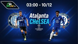 Nhận định bóng đá Atalanta vs Chelsea, 03h00 ngày 10/12